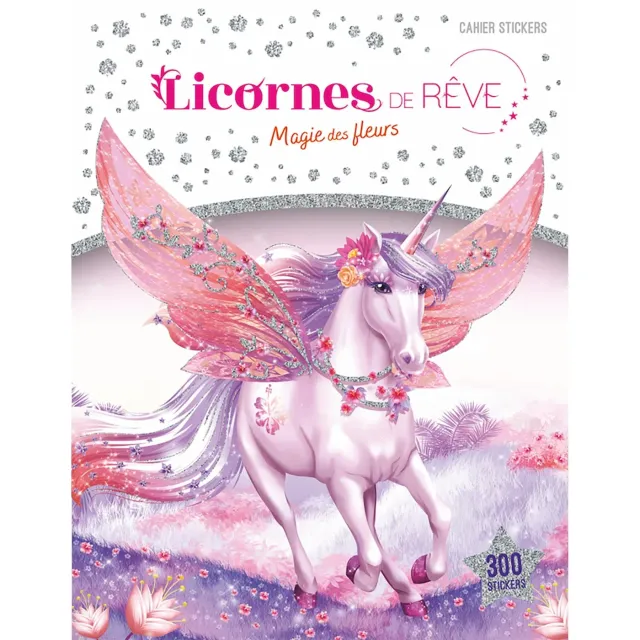 Licornes de rêve Magie des fleurs cahier stickers 300 autocollants